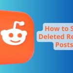 How to See Deleted Reddit Posts