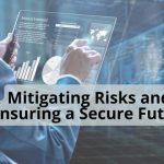 Mitigating Risks and Ensuring a Secure Future