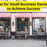 Tips for Small Business Owners to Achieve Success
