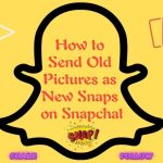 Send Old Pictures as New Snaps on Snapchat