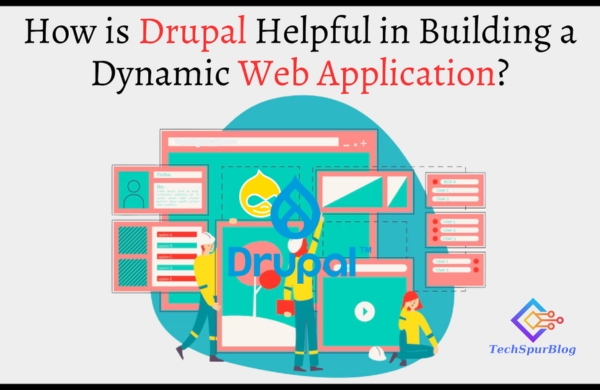 How is Drupal helpful in Building a Dynamic Web Application