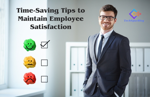 Time-Saving Tips and Tech for Businesses to Maintain Employee Satisfaction